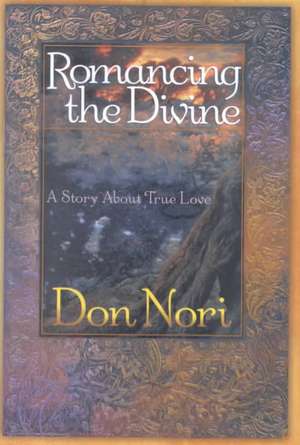 Romancing the Divine de Don Nori