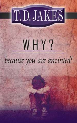 Why? Because You're Anointed! de T D Jakes