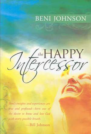 The Happy Intercessor de Beni Johnson