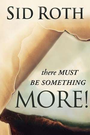 There Must Be Something MORE! de Sid Roth