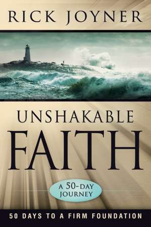 Unshakable Faith: 50 Days to a Firm Foundation de Rick Joyner