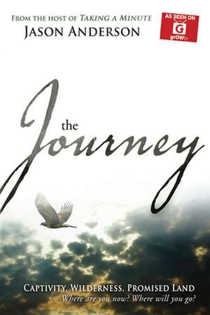 Journey: Captivity, Wilderness, Promised Land, Where Are You Now? Where Will You Go? de Jason Anderson