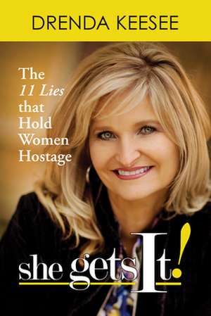 She Get's It!: The 11 Lies That Hold Women Hostage de Drenda Keesee