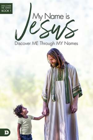 My Name Is Jesus: Discover Me Through My Names de Elmer Towns