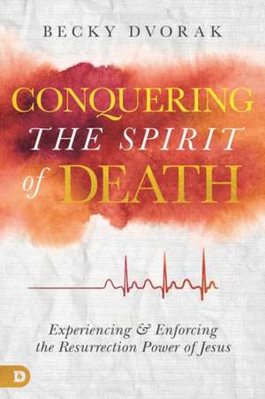 Conquering the Spirit of Death de Becky Dvorak