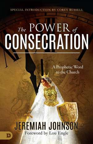 The Power of Consecration de Jeremiah Johnson