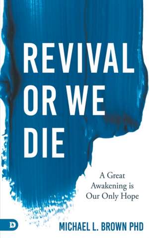 Revival or We Die de Michael L Brown