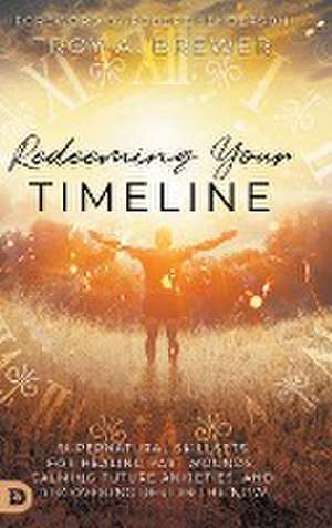Redeeming Your Timeline de Troy Brewer