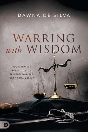 Warring with Wisdom de Dawna De Silva