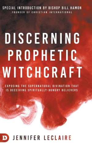 Discerning Prophetic Witchcraft de Jennifer Leclaire