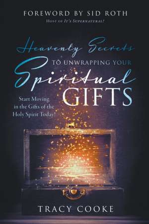 Heavenly Secrets to Unwrapping Your Spiritual Gifts de Tracy Cooke