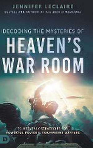 Decoding the Mysteries of Heaven's War Room de Jennifer Leclaire