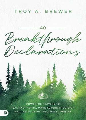 40 Breakthrough Declarations de Troy Brewer