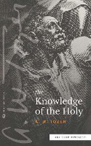 The Knowledge of the Holy (Sea Harp Timeless series) de A. W. Tozer