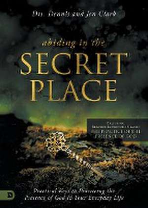 Abiding in the Secret Place de Dennis Clark