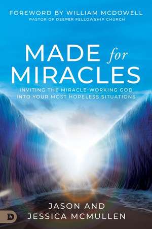 Made for Miracles: Inviting the Miracle-Working God Into Your Most Hopeless Situations de Jason Mcmullen