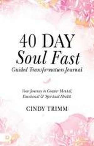 40 Day Soul Fast Guided Transformation Journal de Cindy Trimm