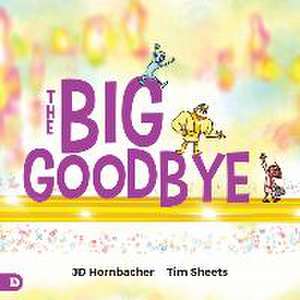 The Big Goodbye de Jd Hornbacher