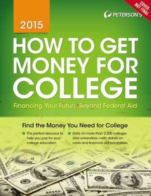 How to Get Money for College 2015 de Peterson's