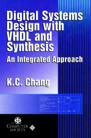 Digital Systems Design with VHDL and Synthesis – An Integrated Approach de KC Chang