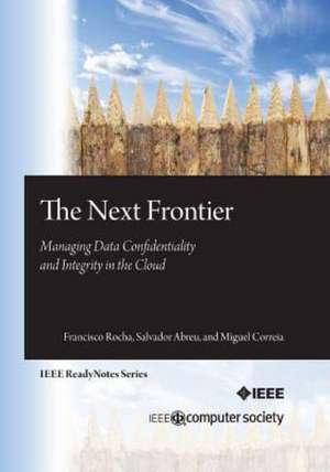 The Next Frontier: Managing Data Confidentiality and Integrity in the Cloud de Francisco Rocha