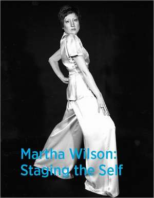 Martha Wilson: Staging the Self de PETER DYHUKUIS