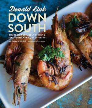 Down South: Bourbon, Pork, Gulf Shrimp & Second Helpings of Everything de Donald Link