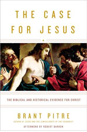 The Case for Jesus: The Biblical and Historical Evidence for Christ de Brant Pitre