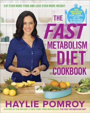 The Fast Metabolism Diet Cookbook de Haylie Pomroy