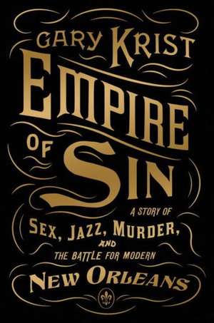 Empire of Sin: A Story of Sex, Jazz, Murder, and the Battle for Modern New Orleans de Gary Krist