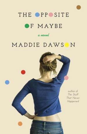 The Opposite of Maybe de Maddie Dawson