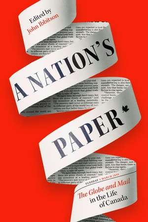 A Nation's Paper: The Globe and Mail in the Life of Canada de John Ibbitson