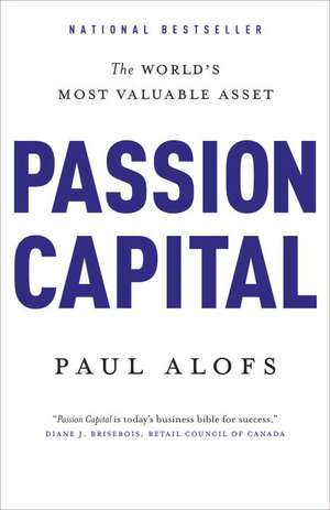 Passion Capital: The World's Most Valuable Asset de Paul Alofs