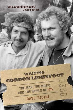 Writing Gordon Lightfoot: The Man, the Music, and the World in 1972 de Dave Bidini