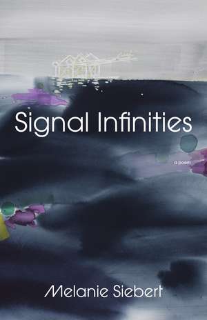 Signal Infinities: A Poem de Melanie Siebert