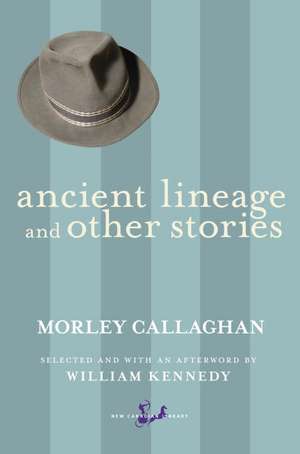 Ancient Lineage and Other Stories de Morley Callaghan