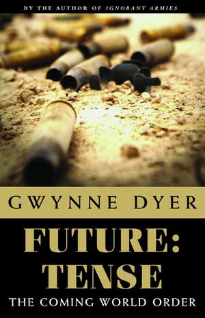 Future: The Coming World Order? de Gwynne Dyer