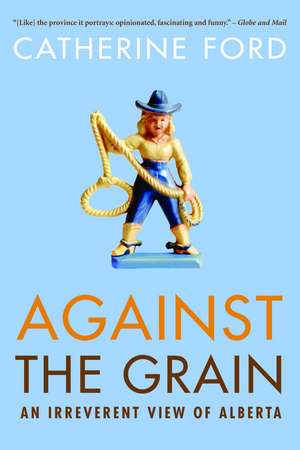 Against the Grain: An Irreverent View of Alberta de Catherine Ford