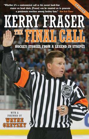 The Final Call: Hockey Stories from a Legend in Stripes de Kerry Fraser