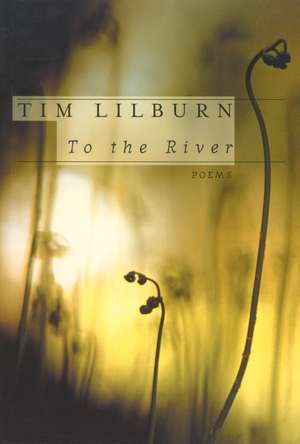 To the River de Tim Lilburn