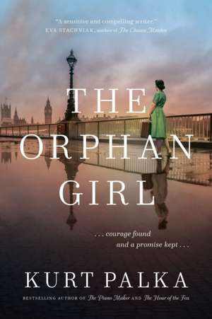 The Orphan Girl: A WWII Novel of Courage Found and a Promise Kept de Kurt Palka