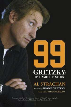 99: His Game, His Story de Al Strachan