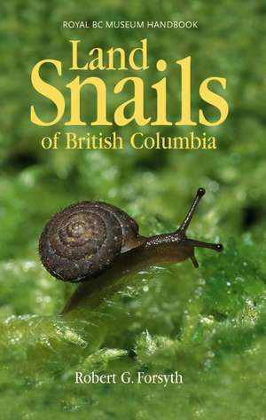 Land Snails of British Columbia de Robert Forsyth