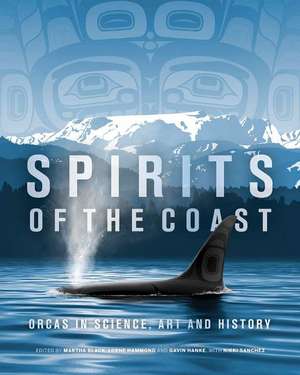 Spirits of the Coast: Orcas in science, art and history de Severn Cullis-Suzuki