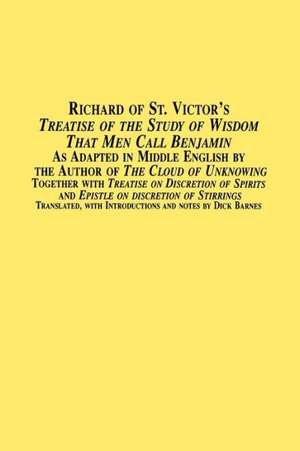 Richard of St. Victor's Treatise of the Study of Wisdom That Men Call Benjamin as Adapted in Middle English by the Author of the Cloud of Unknowing to de Dick Barnes