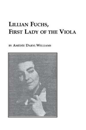 Lillian Fuchs, First Lady of the Viola de Amedee Daryl Williams