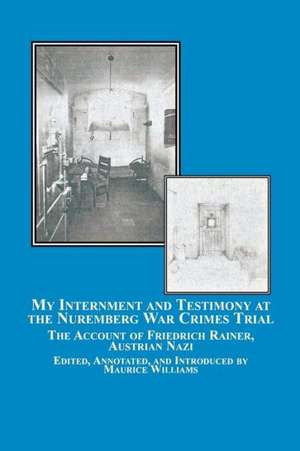 My Internment and Testimony at the Nuremberg War Crimes Trial de Friedrich Rainer