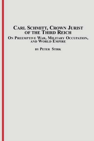 Carl Schmitt, Crown Jurist of the Third Reich de Peter M. R. Stirk