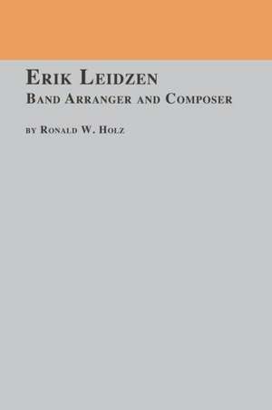 Erik Leidzen Band Arranger and Composer de Ronald W. Holz