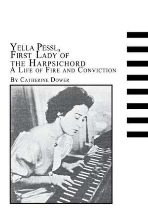 Yella Pessl, First Lady of the Harpsichord a Life of Fire and Conviction de Catherine Dower